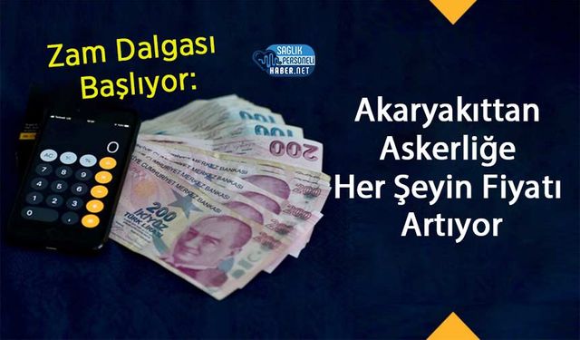 Zam Dalgası Başlıyor: Akaryakıttan Askerliğe Her Şeyin Fiyatı Artıyor