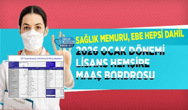 2026 Ocak Dönemi Lisans Hemşire Maaş Bordrosu! Sağlık Memuru, Ebe Hepsi Dahil