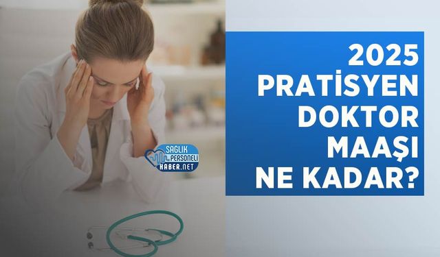 2025 Pratisyen Doktor Maaşı Ne Kadar? | Döner Sermaye ve Ek Gelirler