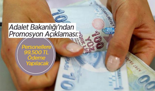 Adalet Bakanlığı’ndan Promosyon Açıklaması: Personellere 99.500 TL Ödeme Yapılacak