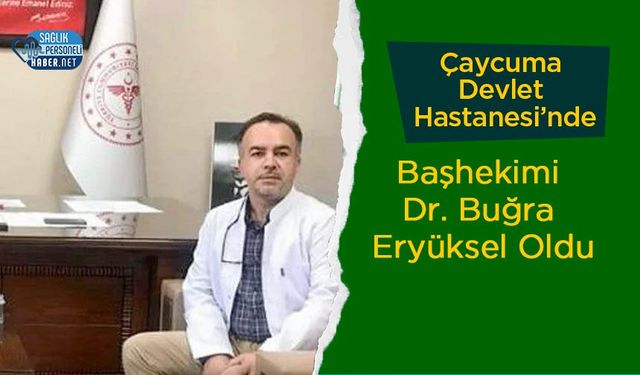 Çaycuma Devlet Hastanesi’nde Başhekimi Dr. Buğra Eryüksel Oldu