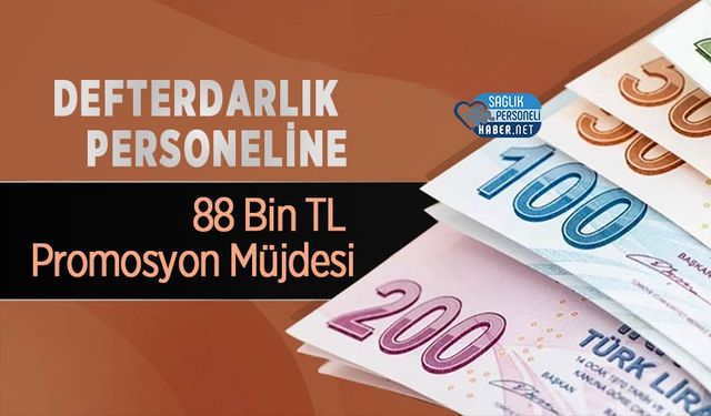 Defterdarlık Personeline 88 Bin TL Promosyon Müjdesi