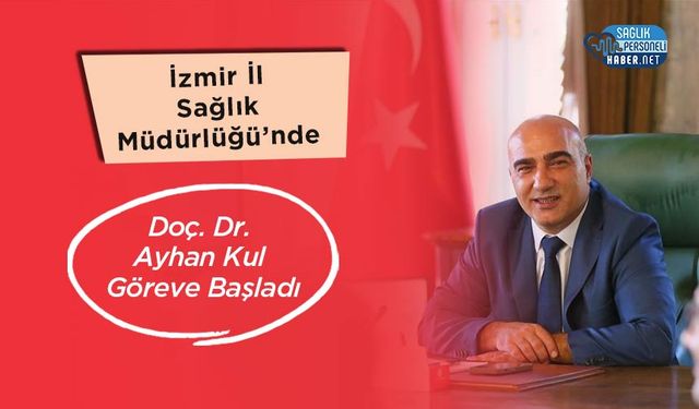 İzmir İl Sağlık Müdürlüğü’nde Doç. Dr. Ayhan Kul Göreve Başladı