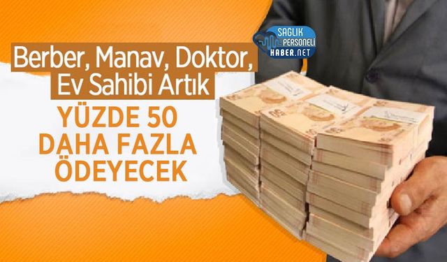 Berber, Manav, Doktor, Ev Sahibi Artık Yüzde 50 Daha Fazla Ödeyecek