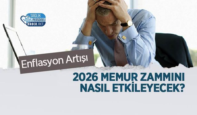 Enflasyon Artışı 2026 Memur Zammını Nasıl Etkileyecek?