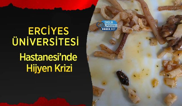 Erciyes Üniversitesi Hastanesi’nde Hijyen Krizi