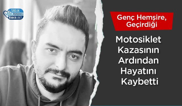 Genç Hemşire, Geçirdiği Motosiklet Kazasının Ardından Hayatını Kaybetti