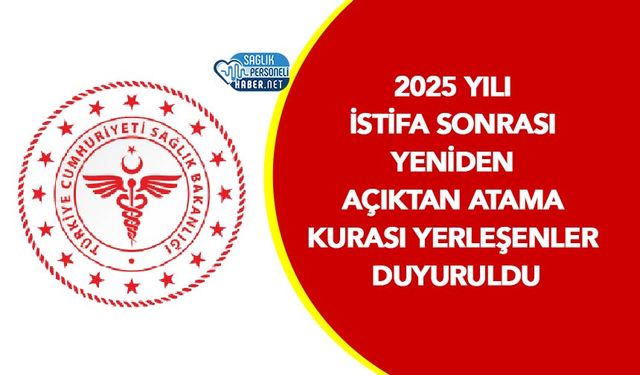 2025 Yılı İstifa Sonrası Yeniden Açıktan Atama Kurası Yerleşenler Duyuruldu