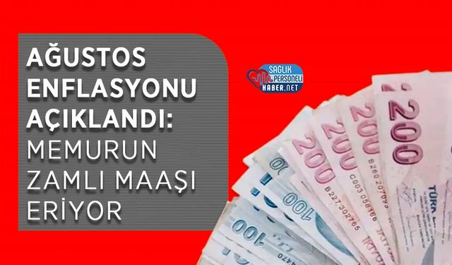 Ağustos Enflasyonu Açıklandı: Memurun Zamlı Maaşı Eriyor
