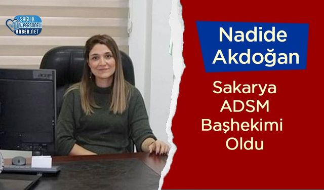 Nadide Akdoğan Sakarya Ağız ve Diş Sağlığı Hastanesi Başhekimi Oldu