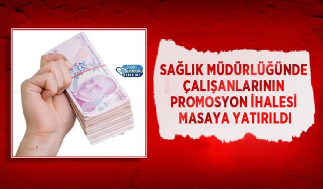 Sağlık Müdürlüğünde Çalışanlarının Promosyon İhalesi Masaya Yatırıldı
