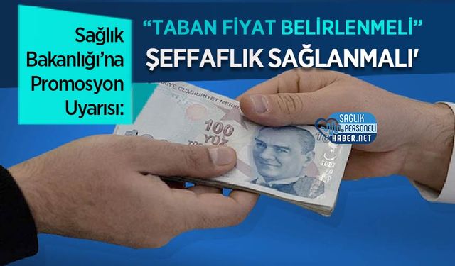 Sağlık Bakanlığı’na Promosyon Uyarısı: 'Taban Fiyat Belirlenmeli, Şeffaflık Sağlanmalı'