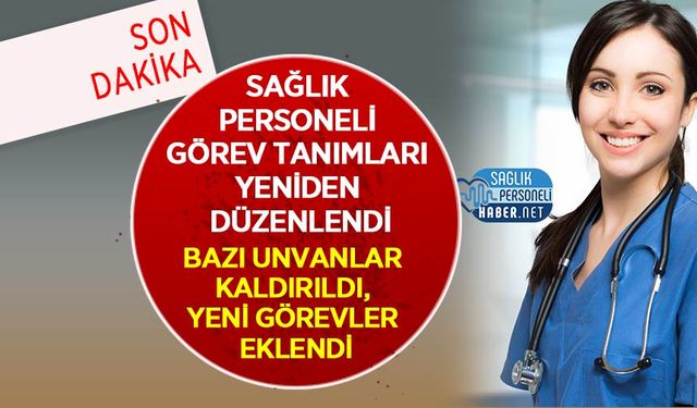Sağlık Personeli Görev Tanımları Yeniden Düzenlendi: Bazı Unvanlar Kaldırıldı, Yeni Görevler Eklendi
