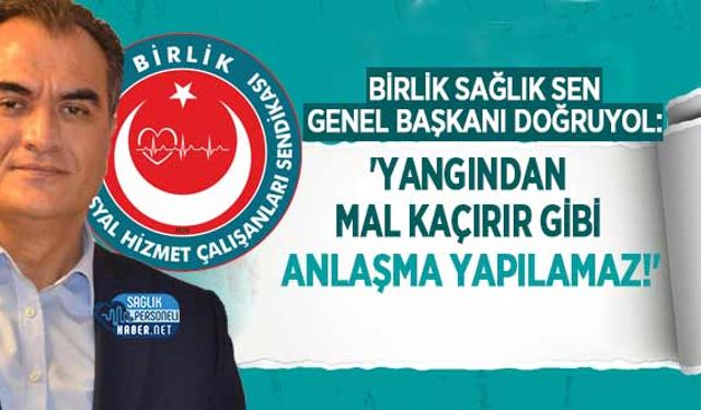 Genel Başkan Doğruyol: 'Yangından Mal Kaçırır Gibi Anlaşma Yapılamaz!'