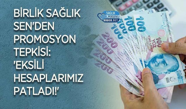 Birlik Sağlık Sen'den Promosyon Tepkisi: 'Eksili Hesaplarımız Patladı!'