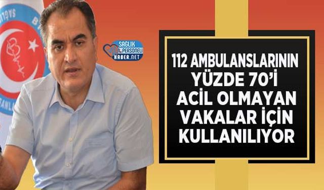 112 Ambulanslarının Yüzde 70’i Acil Olmayan Vakalar İçin Kullanılıyor