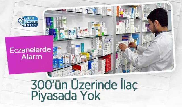 Eczanelerde Alarm: 300’ün Üzerinde İlaç Piyasada Yok