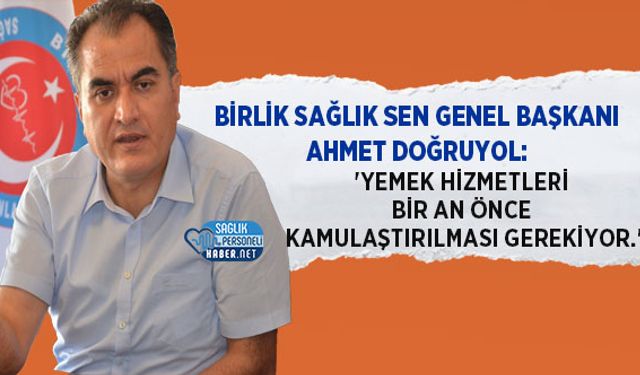 Genel Başkan Doğruyol: 'Yemek hizmetleri Bir An Önce Kamulaştırılması Gerekiyor.'