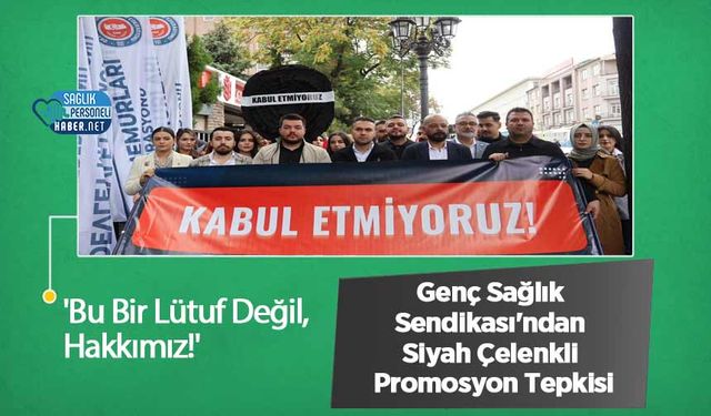 'Bu Bir Lütuf Değil, Hakkımız!' Genç Sağlık Sendikası'ndan Siyah Çelenkli Promosyon Tepkisi