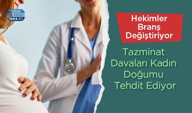 Tazminat Davaları Kadın Doğumu Tehdit Ediyor: Hekimler Branş Değiştiriyor