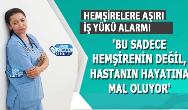 Hemşirelere Aşırı İş Yükü Alarmı: 'Bu Sadece Hemşirenin Değil, Hastanın Hayatına Mal Oluyor'