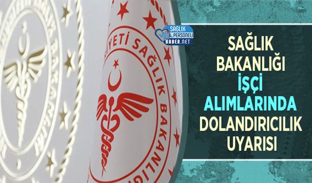 Sağlık Bakanlığı İşçi Alımlarında Dolandırıcılık Uyarısı