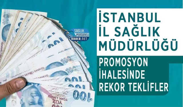 İstanbul İl Sağlık Müdürlüğü Promosyon İhalesinde Rekor Teklifler