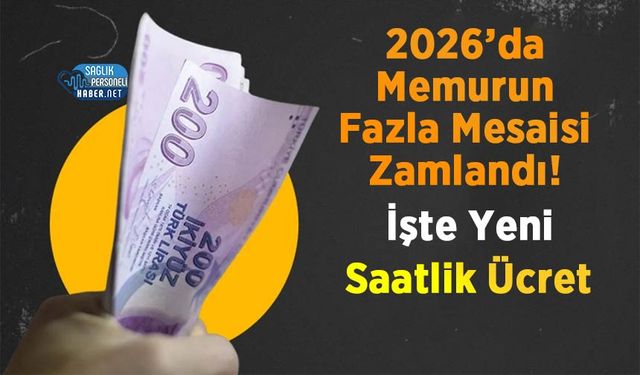 2026’da Memurun Fazla Mesaisi Zamlandı! İşte Yeni Saatlik Ücret