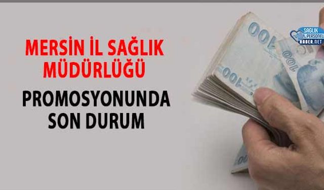 Mersin İl Sağlık Müdürlüğü Promosyonunda Son Durum