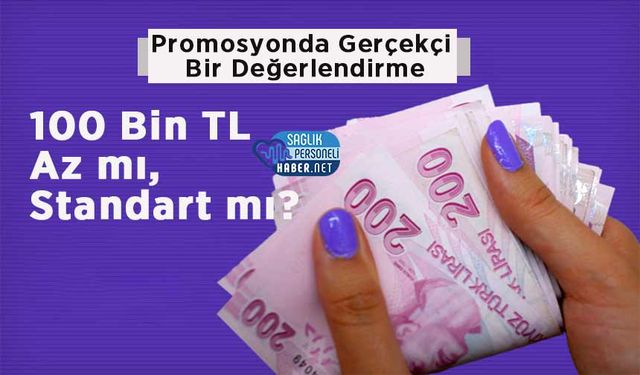 Promosyonda Gerçekçi Bir Değerlendirme: 100 Bin TL Az mı, Standart mı?