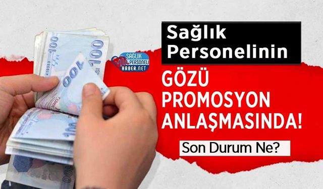 Sağlık Personelinin Gözü Promosyon Anlaşmasında! Son Durum Ne?
