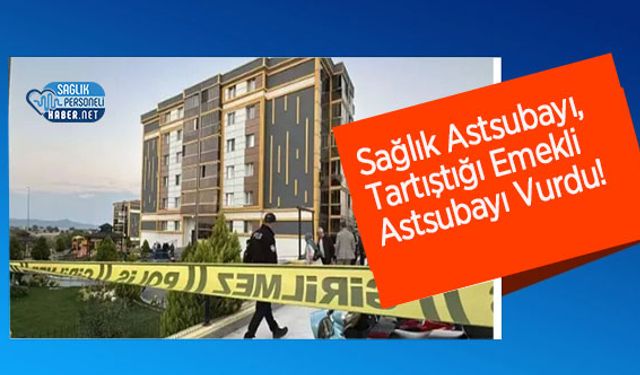 Sağlık Astsubayı, Tartıştığı Emekli Astsubayı Vurdu!