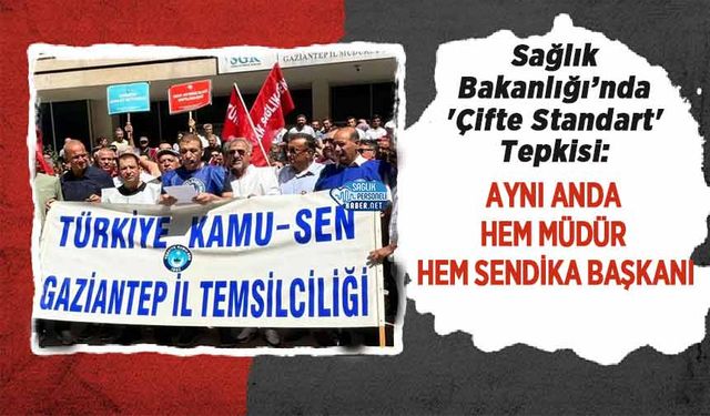 Sağlık Bakanlığı’nda 'Çifte Standart' Tepkisi: Aynı Anda Hem Müdür Hem Sendika Başkanı