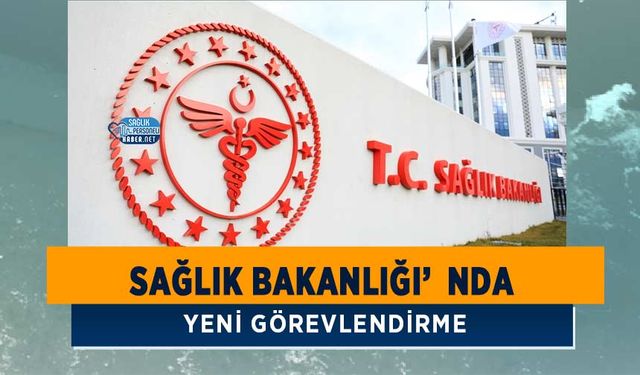 Sağlık Bakanlığı’nda Yeni Görevlendirme