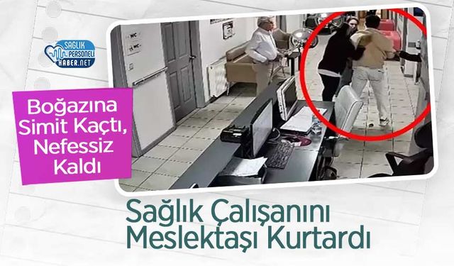 Boğazına Simit Kaçtı, Nefessiz Kaldı: Sağlık Çalışanını Meslektaşı Kurtardı