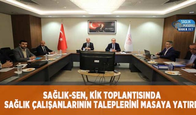 Sağlık-Sen, KİK Toplantısında Sağlık Çalışanlarının Taleplerini Masaya Yatırdı