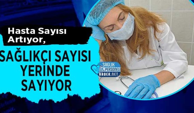 Hasta Sayısı Artıyor, Sağlıkçı Sayısı Yerinde Sayıyor
