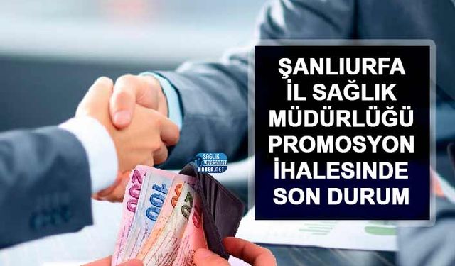 Şanlıurfa İl Sağlık Müdürlüğü Promosyon İhalesinde Son Durum