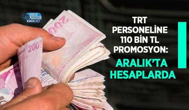 TRT Personeline 110 Bin TL Promosyon: Aralık’ta Hesaplarda