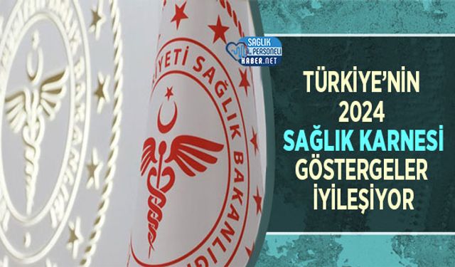 Türkiye’nin 2024 Sağlık Karnesi: Göstergeler İyileşiyor