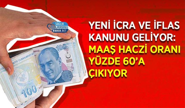 Yeni İcra ve İflas Kanunu Geliyor: Maaş Haczi Oranı Yüzde 60’a Çıkıyor
