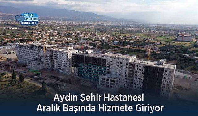 Aydın Şehir Hastanesi Aralık Başında Hizmete Giriyor