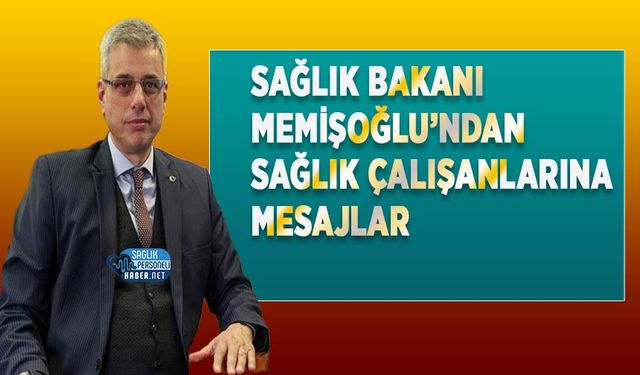Sağlık Bakanı Memişoğlu’ndan Sağlık Çalışanlarına Mesajlar