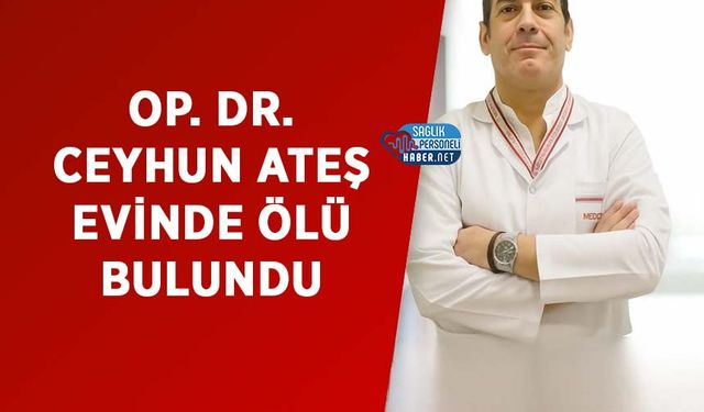 Op. Dr. Ceyhun Ateş Evinde Ölü Bulundu