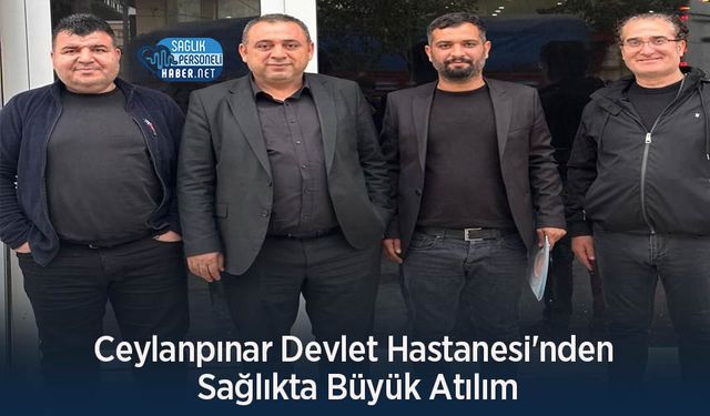 Ceylanpınar Devlet Hastanesi'nden Sağlıkta Büyük Atılım