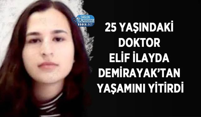 25 Yaşındaki Doktor Elif İlayda Demirayak’tan Yaşamını Yitirdi
