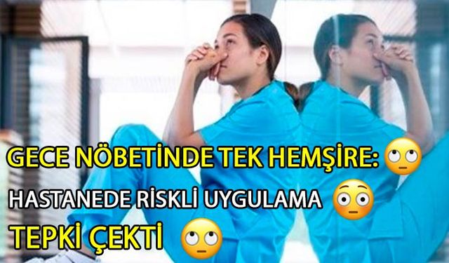 Gece Nöbetinde Tek Hemşire: Hastanede Riskli Uygulama Tepki Çekti