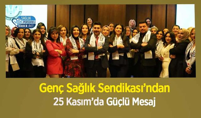 Genç Sağlık Sendikası’ndan 25 Kasım’da Güçlü Mesaj