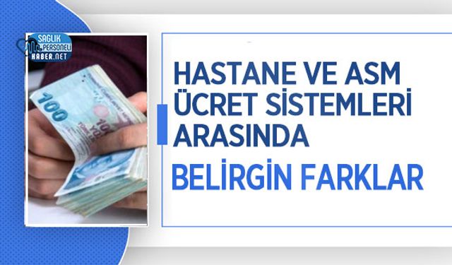 Hastane ve ASM Ücret Sistemleri Arasında Belirgin Farklar
