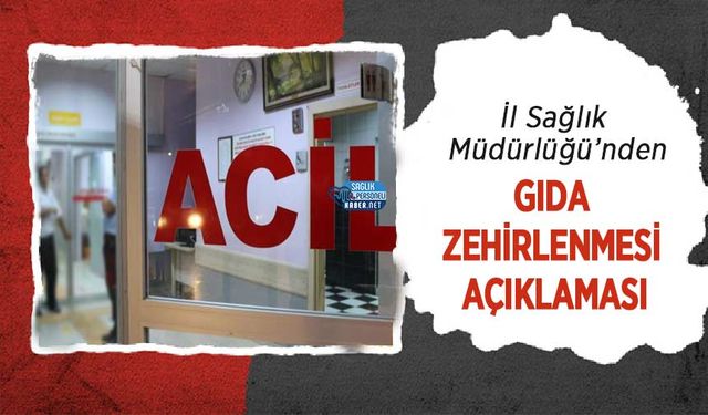 İl Sağlık Müdürlüğü’nden Gıda Zehirlenmesi Açıklaması